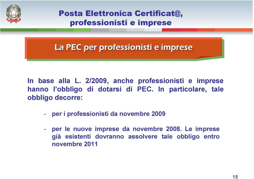 In particolare, tale obbligo decorre: - per i professionisti da novembre 2009 - per le