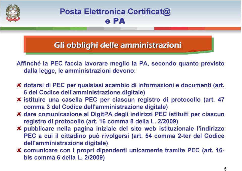 47 comma 3 del Codice dell'amministrazione digitale) dare comunicazione al DigitPA degli indirizzi PEC istituiti per ciascun registro di protocollo (art. 16 comma 8 della L.