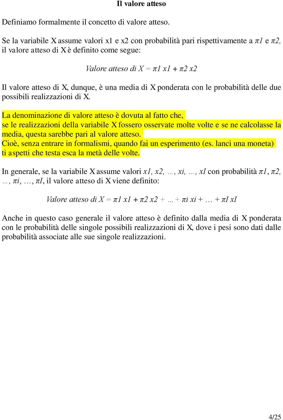 è una media di X ponderata con le probabilità delle due possibili realizzazioni di X.