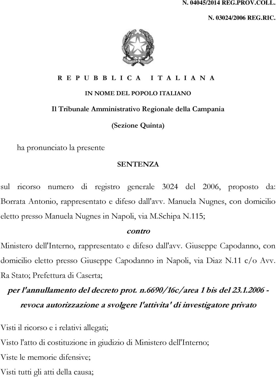 registro generale 3024 del 2006, proposto da: Borrata Antonio, rappresentato e difeso dall'avv. Manuela Nugnes, con domicilio eletto presso Manuela Nugnes in Napoli, via M.Schipa N.