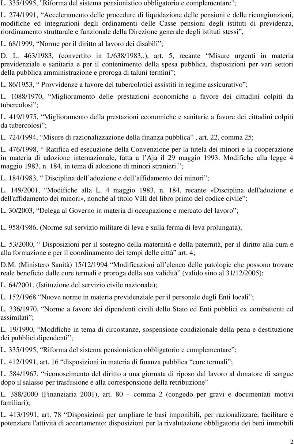 riordinamento strutturale e funzionale della Direzione generale degli istituti stessi, L. 68/1999, Norme per il diritto al lavoro dei disabili ; D. L. 463/1983, (convertito in L/638/1983,.), art.