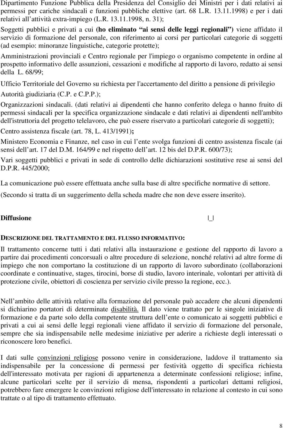 31); Soggetti pubblici e privati a cui (ho eliminato ai sensi delle leggi regionali ) viene affidato il servizio di formazione del personale, con riferimento ai corsi per particolari categorie di