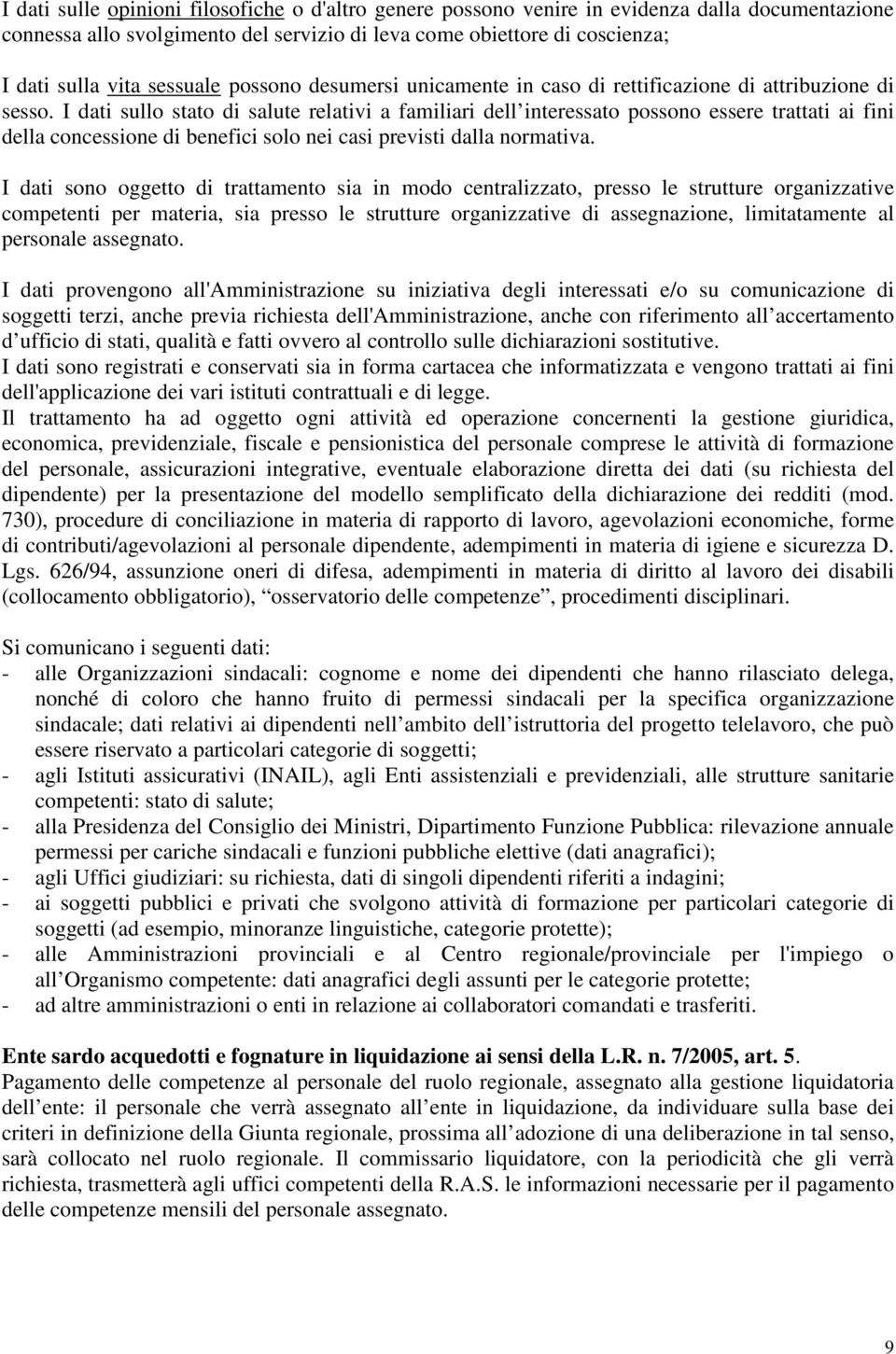 I dati sullo stato di salute relativi a familiari dell interessato possono essere trattati ai fini della concessione di benefici solo nei casi previsti dalla normativa.