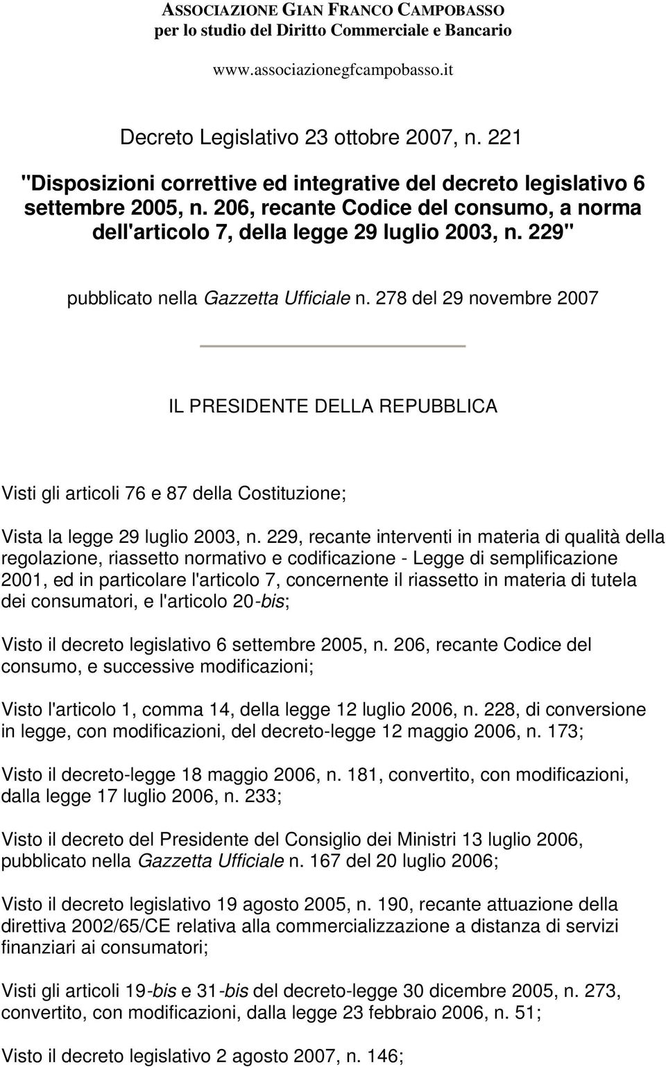 278 del 29 novembre 2007 IL PRESIDENTE DELLA REPUBBLICA Visti gli articoli 76 e 87 della Costituzione; Vista la legge 29 luglio 2003, n.