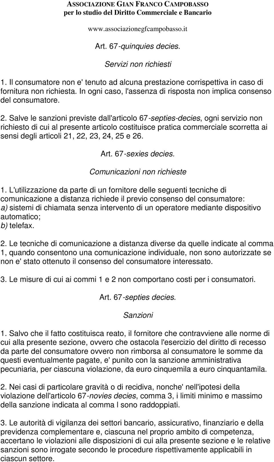 Salve le sanzioni previste dall'articolo 67-septies-decies, ogni servizio non richiesto di cui al presente articolo costituisce pratica commerciale scorretta ai sensi degli articoli 21, 22, 23, 24,