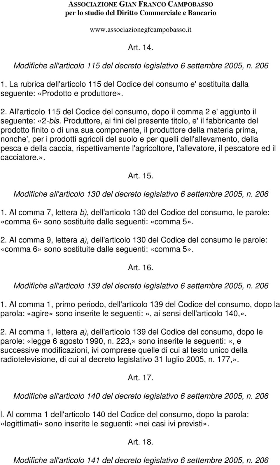 dell'allevamento, della pesca e della caccia, rispettivamente l'agricoltore, l'allevatore, il pescatore ed il cacciatore.». Art. 15.