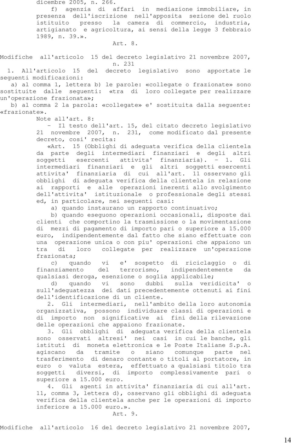 della legge 3 febbraio 1989, n. 39.». Art. 8. Modifiche all'articolo 15 del decreto legislativo 21 novembre 2007, 1.