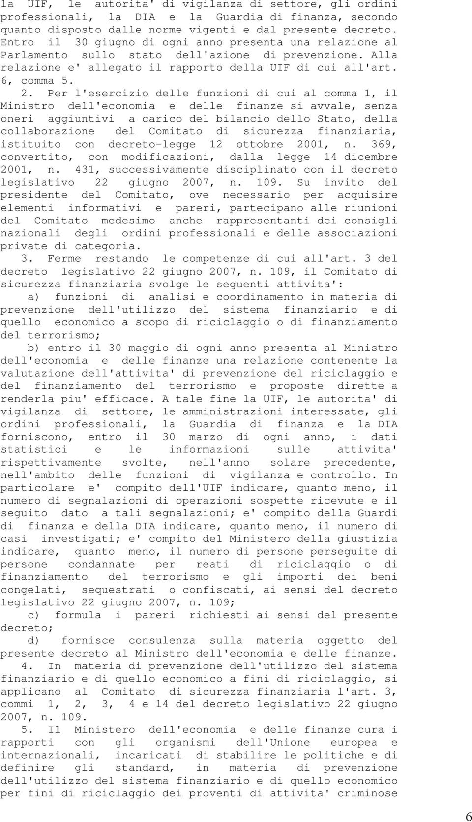 Per l'esercizio delle funzioni di cui al comma 1, il Ministro dell'economia e delle finanze si avvale, senza oneri aggiuntivi a carico del bilancio dello Stato, della collaborazione del Comitato di