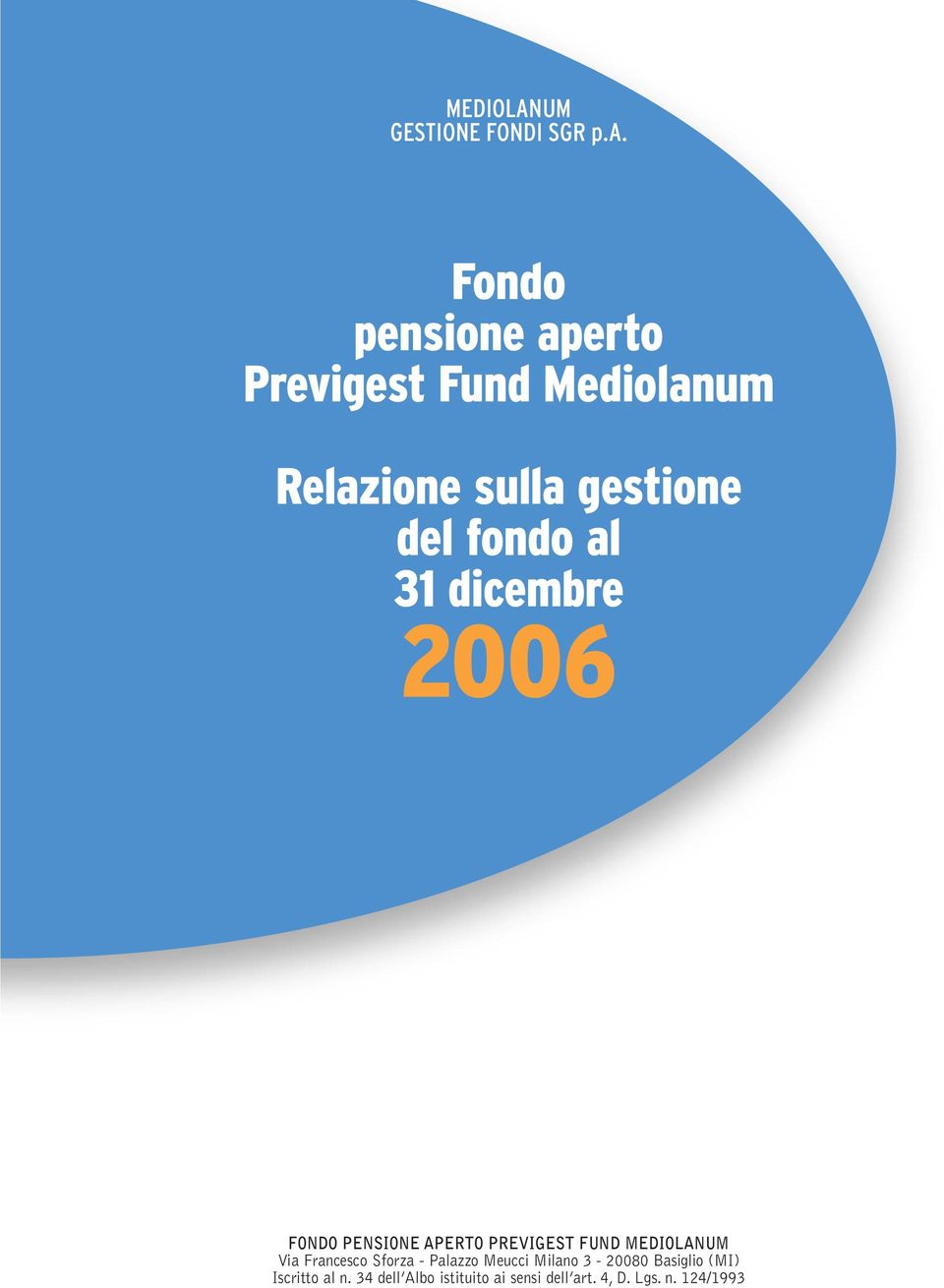 al 31 dicembre 2006 FONDO PENSIONE APERTO PREVIGEST FUND MEDIOLANUM Via Francesco