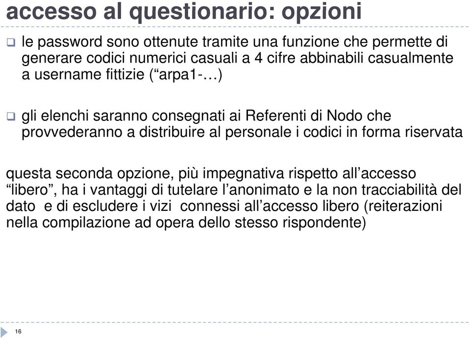 personale i codici in forma riservata questa seconda opzione, più impegnativa rispetto all accesso libero, ha i vantaggi di tutelare l anonimato e