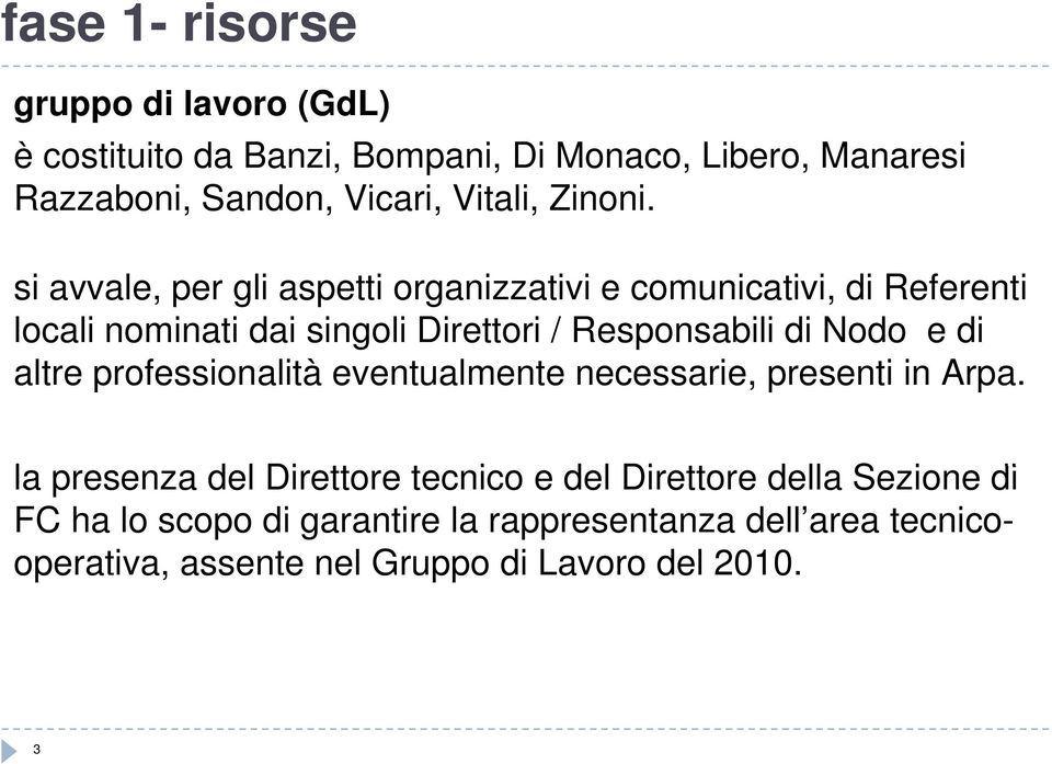 si avvale, per gli aspetti organizzativi e comunicativi, di Referenti locali nominati dai singoli Direttori / Responsabili di Nodo e