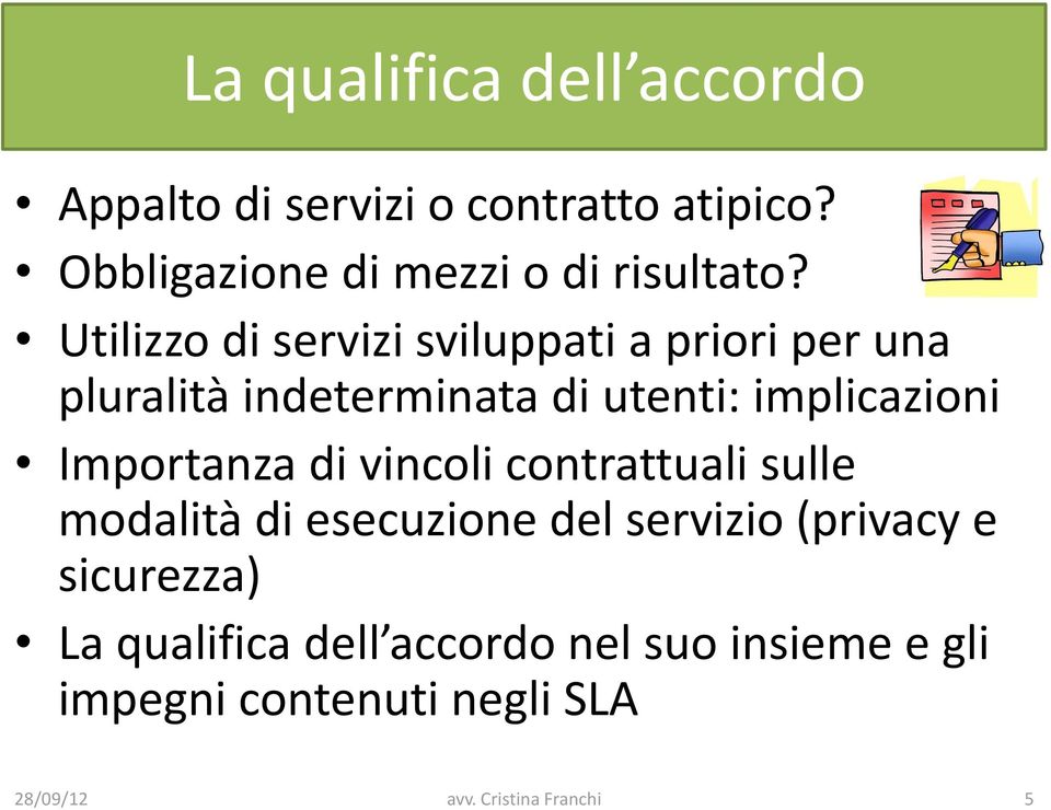 Utilizzo di servizi sviluppati a priori per una pluralità indeterminata di utenti: