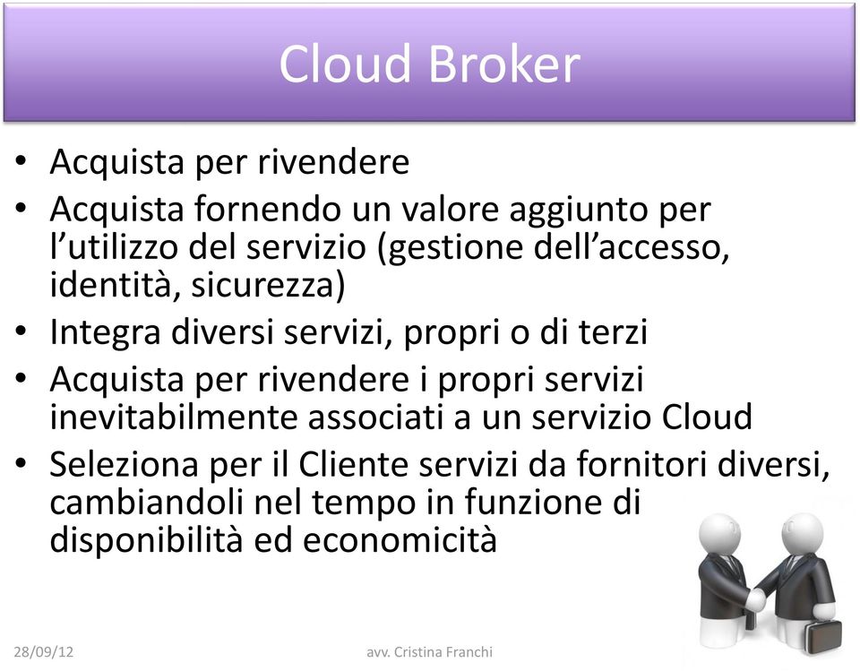 Acquista per rivendere i propri servizi inevitabilmente associati a un servizio Cloud Seleziona per