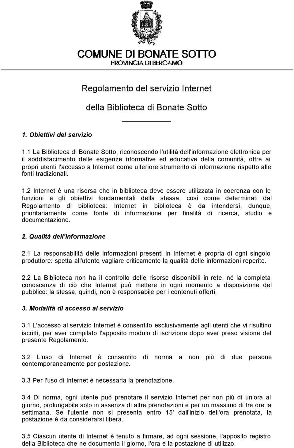 Internet come ulteriore strumento di informazione rispetto alle fonti tradizionali. 1.