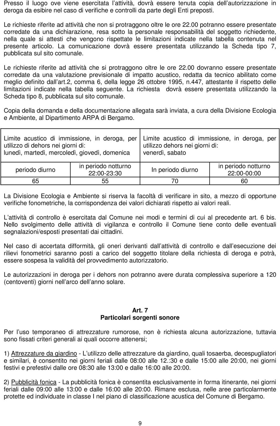 00 potranno essere presentate corredate da una dichiarazione, resa sotto la personale responsabilità del soggetto richiedente, nella quale si attesti che vengono rispettate le limitazioni indicate