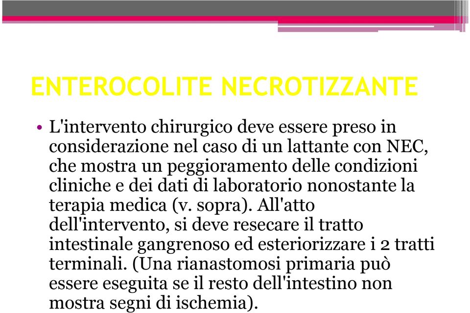 All'atto dell'intervento, si deve resecare il tratto intestinale gangrenoso ed esteriorizzare i 2 tratti