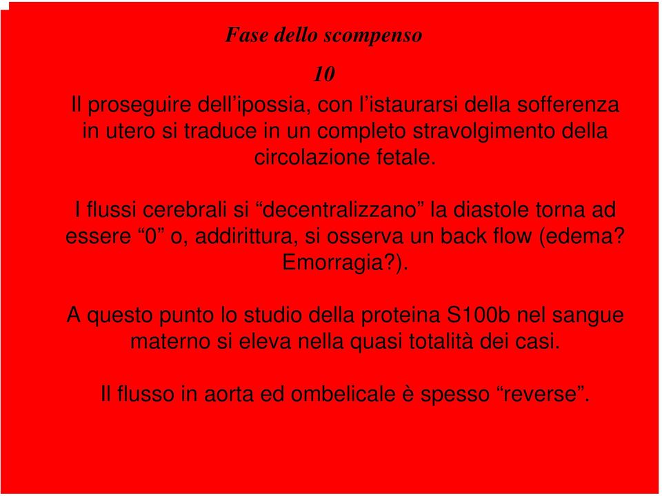 I flussi cerebrali si decentralizzano la diastole torna ad essere 0 o, addirittura, si osserva un back flow