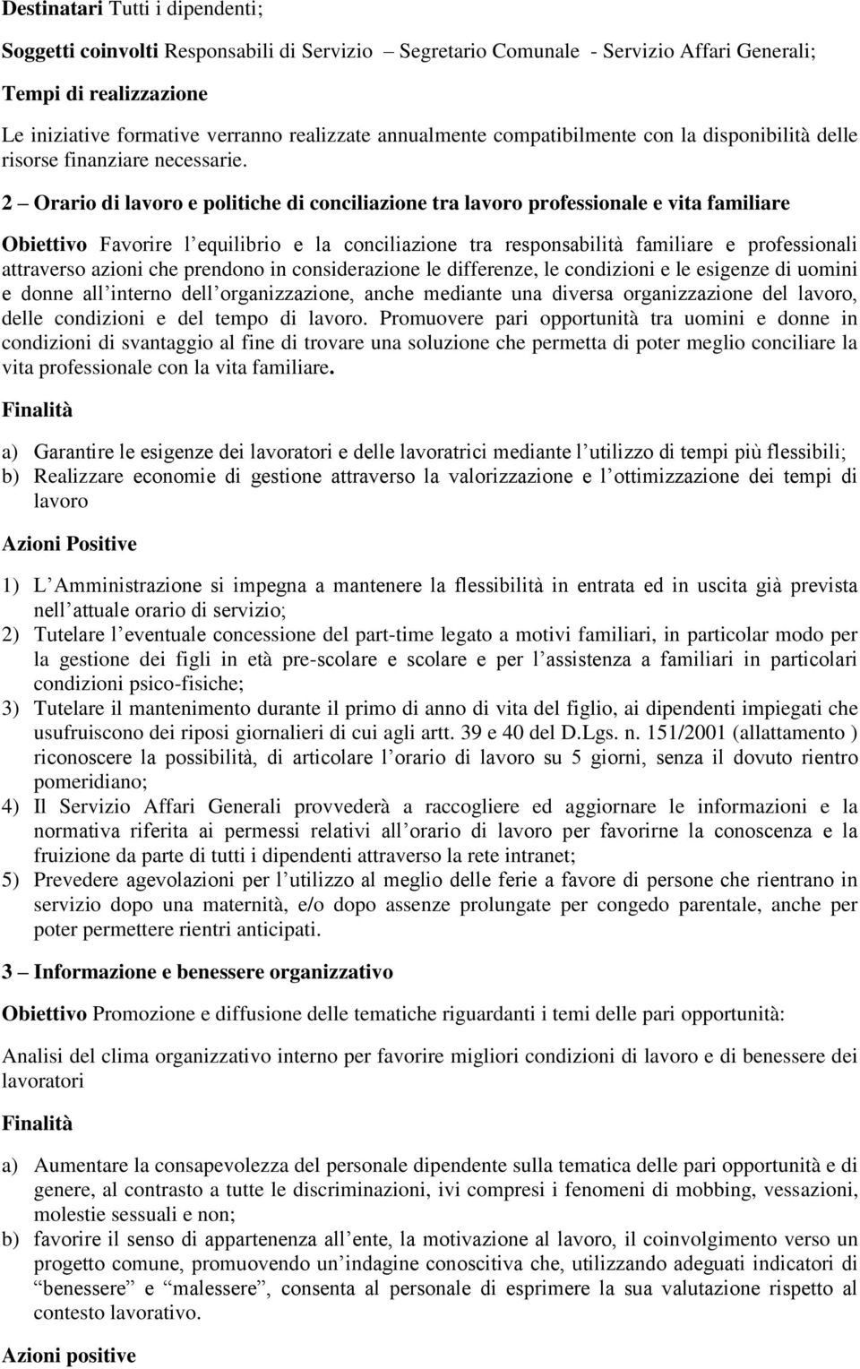 2 Orario di lavoro e politiche di conciliazione tra lavoro professionale e vita familiare Obiettivo Favorire l equilibrio e la conciliazione tra responsabilità familiare e professionali attraverso