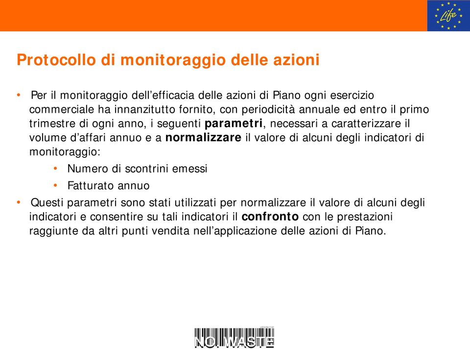 valore di alcui degli idicatori di moitoraggio: Numero di scotrii emessi Fatturato auo Questi parametri soo stati utilizzati per ormalizzare il