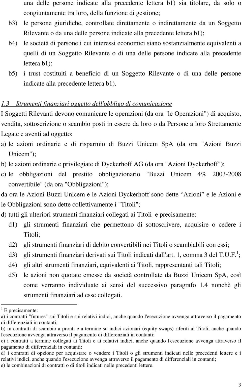 un Soggetto Rilevante o di una delle persone indicate alla precedente lettera b1); b5) i trust costituiti a beneficio di un Soggetto Rilevante o di una delle persone indicate alla precedente lettera