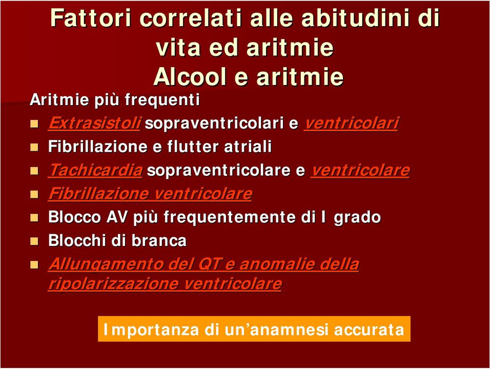 sopraventricolare e ventricolare Fibrillazione ventricolare Blocco AV più frequentemente di I grado