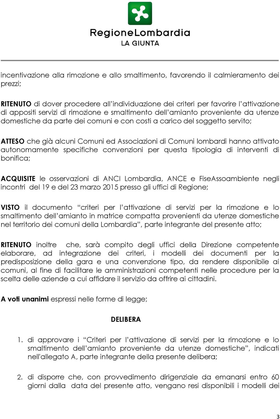 hanno attivato autonomamente specifiche convenzioni per questa tipologia di interventi di bonifica; ACQUISITE le osservazioni di ANCI Lombardia, ANCE e FiseAssoambiente negli incontri del 19 e del 23