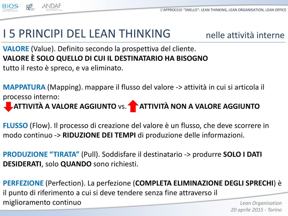 mappare il flusso del valore -> attività in cui si articola il processo interno: ATTIVITÀ A VALORE AGGIUNTO vs. ATTIVITÀ NON A VALORE AGGIUNTO FLUSSO (Flow).