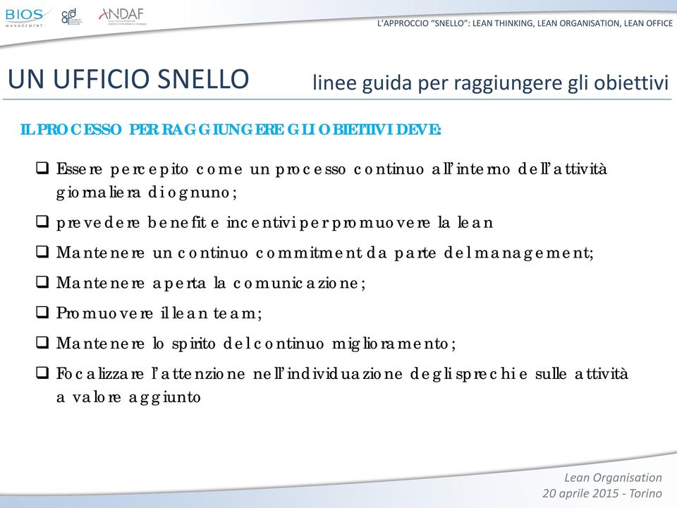 incentivi per promuovere la lean Mantenere un continuo commitment da parte del management; Mantenere aperta la comunicazione; Promuovere il lean