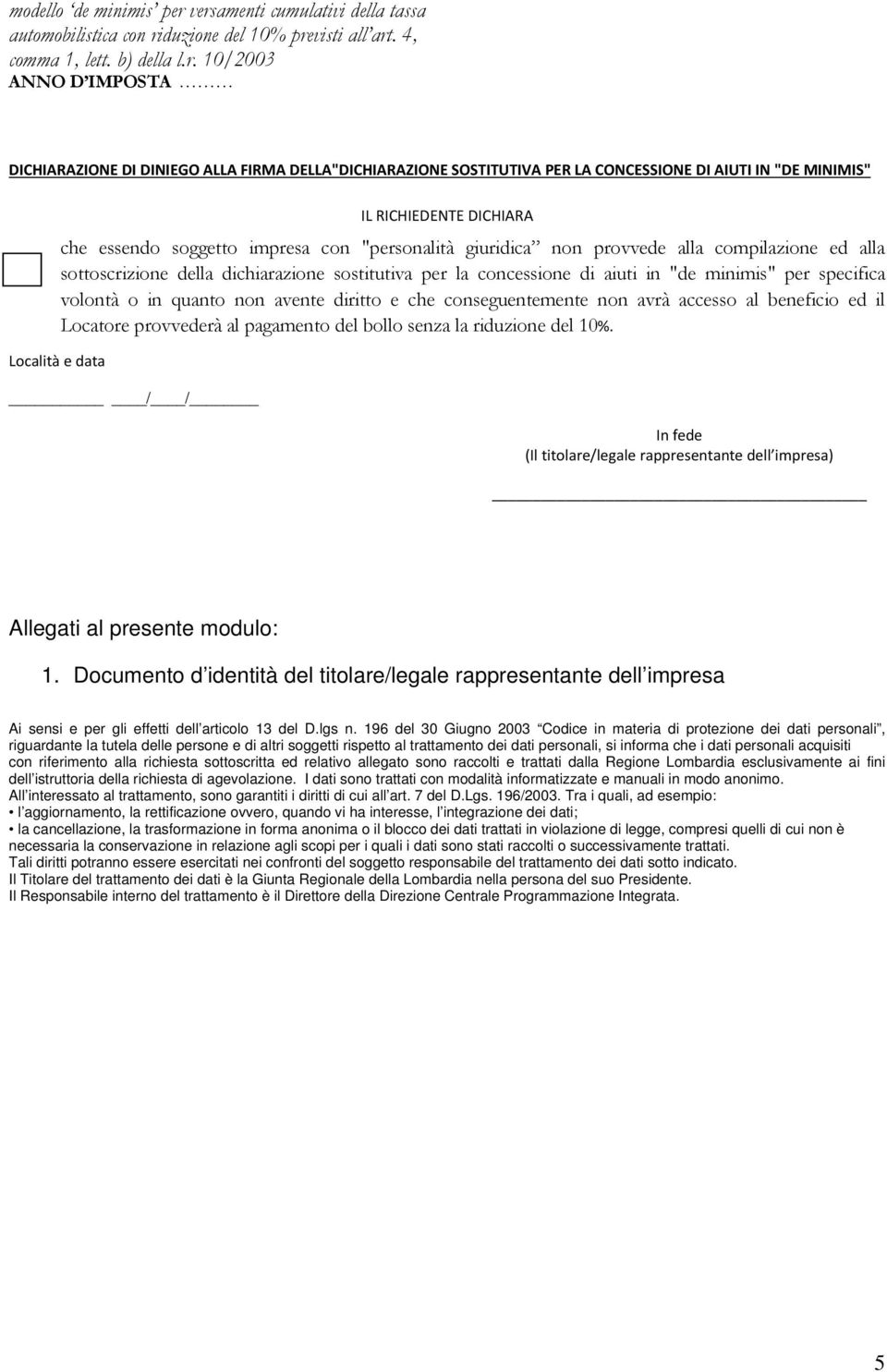 conseguentemente non avrà accesso al beneficio ed il Locatore provvederà al pagamento del bollo senza la riduzione del 10%.