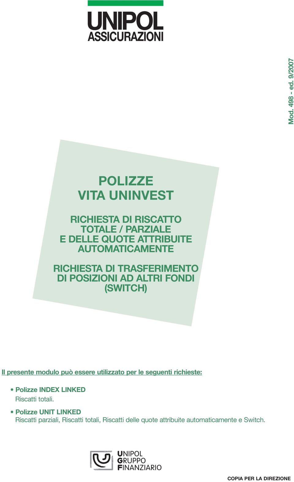 RICHIEST DI TRSFERIMENTO DI POSIZIONI D LTRI FONDI (SWITCH) Il presente modulo può essere utilizzato per