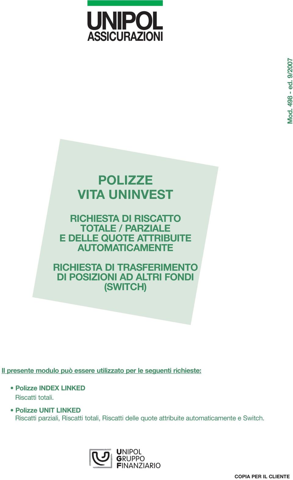 RICHIEST DI TRSFERIMENTO DI POSIZIONI D LTRI FONDI (SWITCH) Il presente modulo può essere utilizzato per