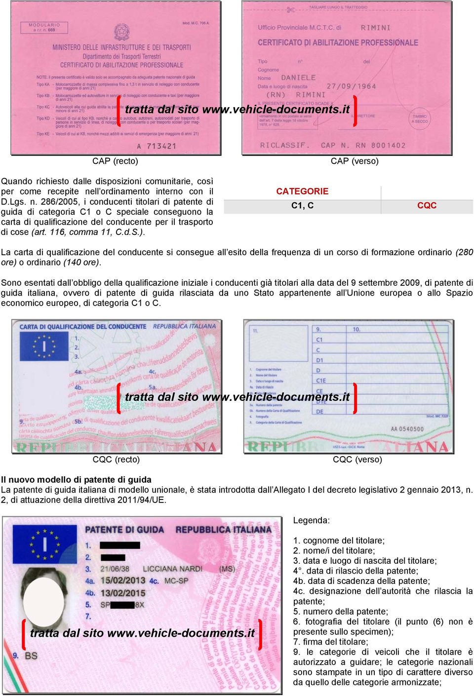 286/2005, i conducenti titolari di patente di guida di categoria C1 o C speciale conseguono la carta di qualificazione del conducente per il trasporto di cose (art. 116, comma 11, C.d.S.).