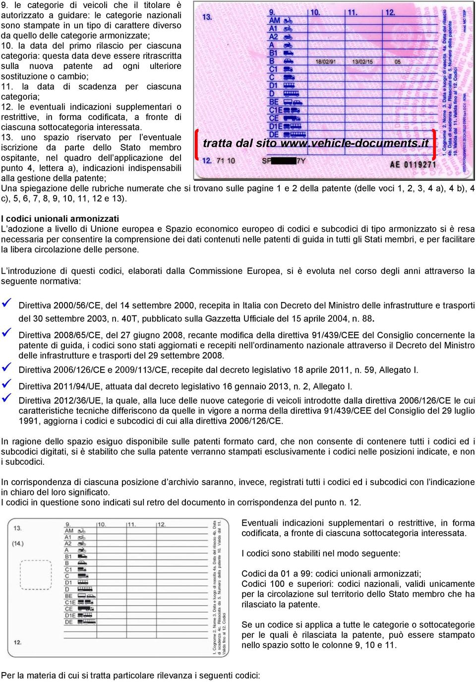 le eventuali indicazioni supplementari o restrittive, in forma codificata, a fronte di ciascuna sottocategoria interessata. 13.