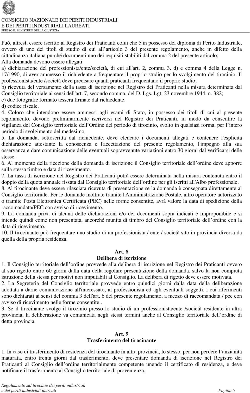 professionista/ente/società, di cui all'art. 2, comma 3. d) e comma 4 della Legge n. 17/1990, di aver ammesso il richiedente a frequentare il proprio studio per lo svolgimento del tirocinio.