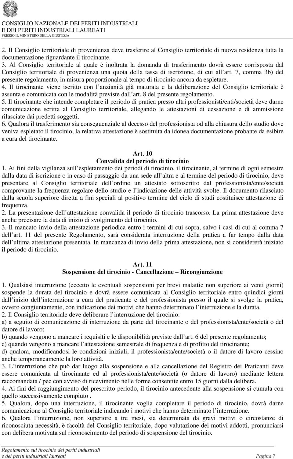 7, comma 3b) del presente regolamento, in misura proporzionale al tempo di tirocinio ancora da espletare. 4.