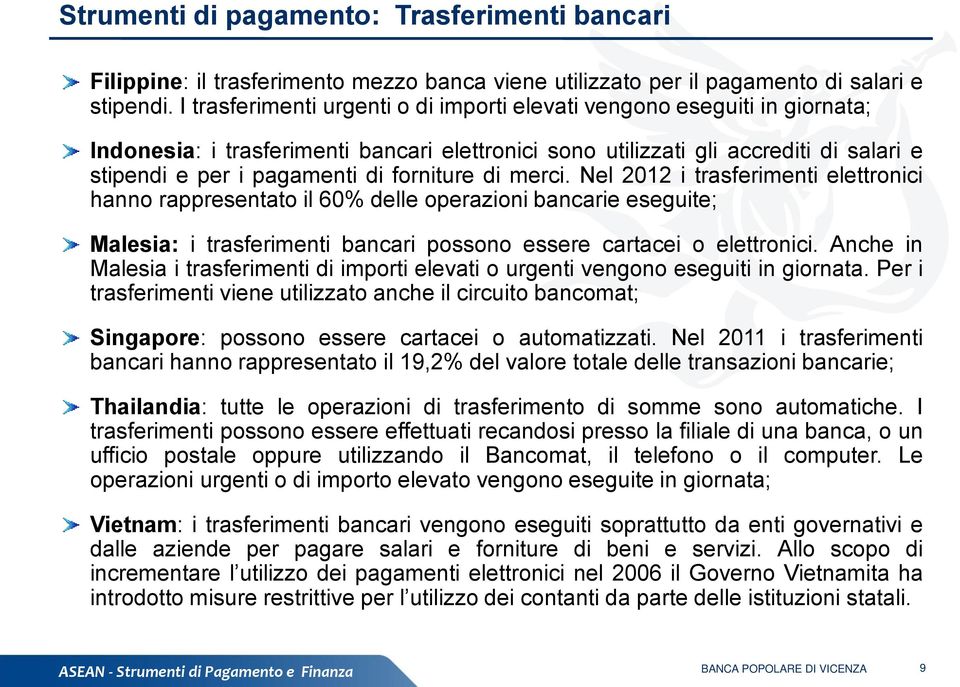 forniture di merci. Nel 2012 i trasferimenti elettronici hanno rappresentato il 60% delle operazioni bancarie eseguite; Malesia: i trasferimenti bancari possono essere cartacei o elettronici.