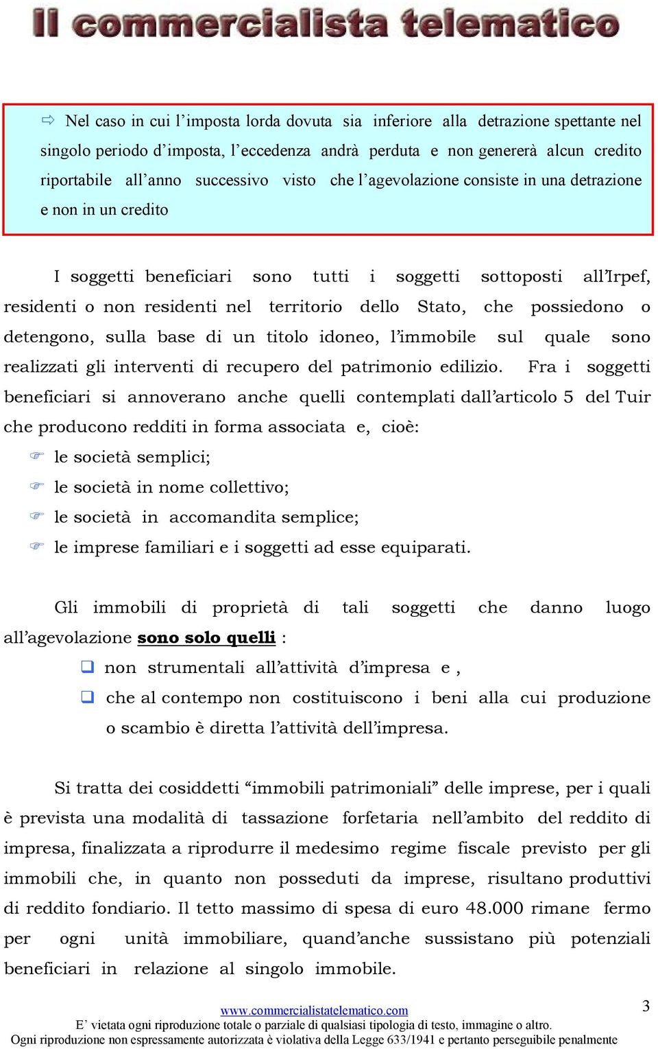 possiedono o detengono, sulla base di un titolo idoneo, l immobile sul quale sono realizzati gli interventi di recupero del patrimonio edilizio.