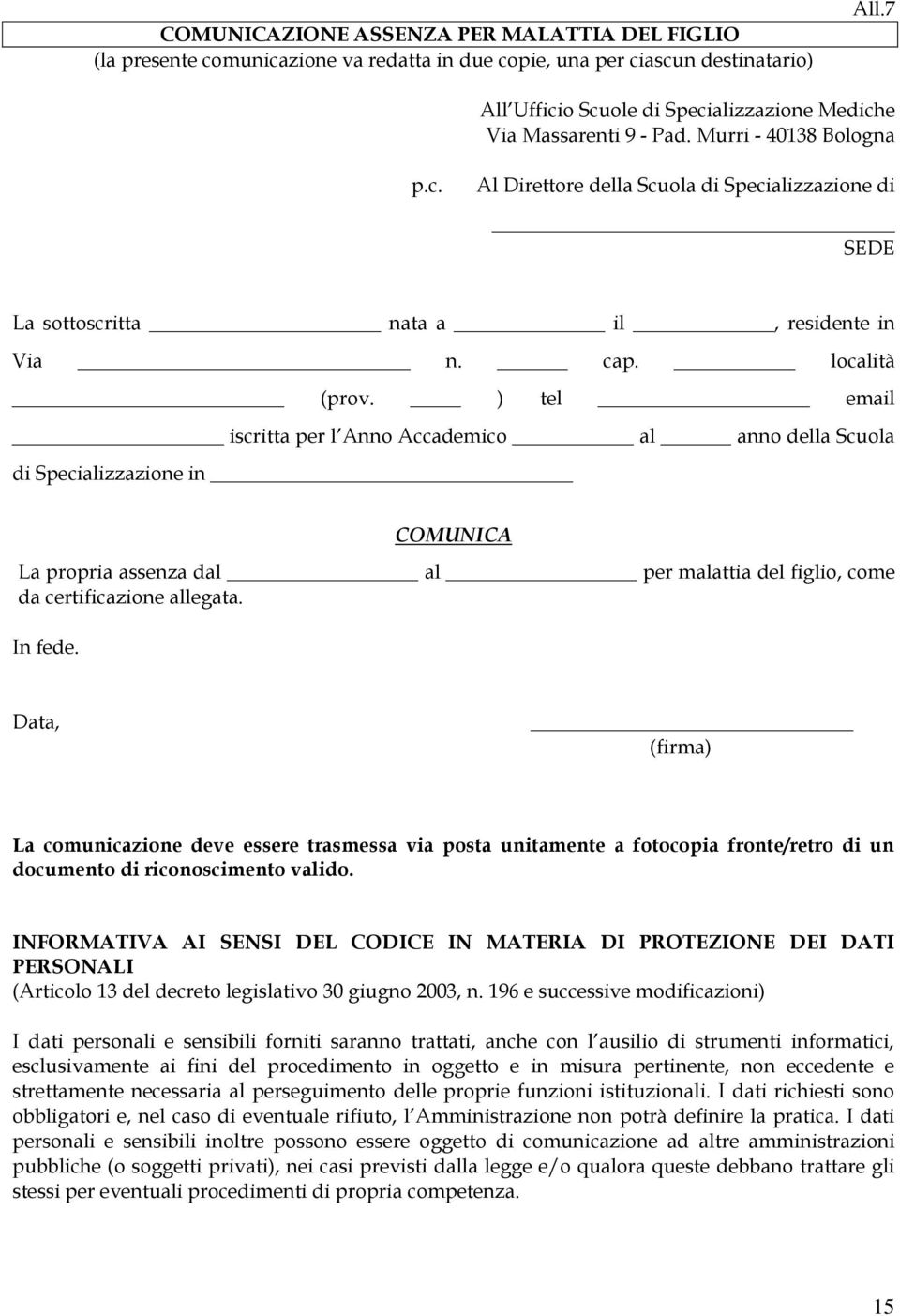 cap. località (prov. ) tel email iscritta per l Anno Accademico al anno della Scuola di Specializzazione in COMUNICA La propria assenza dal al per malattia del figlio, come da certificazione allegata.