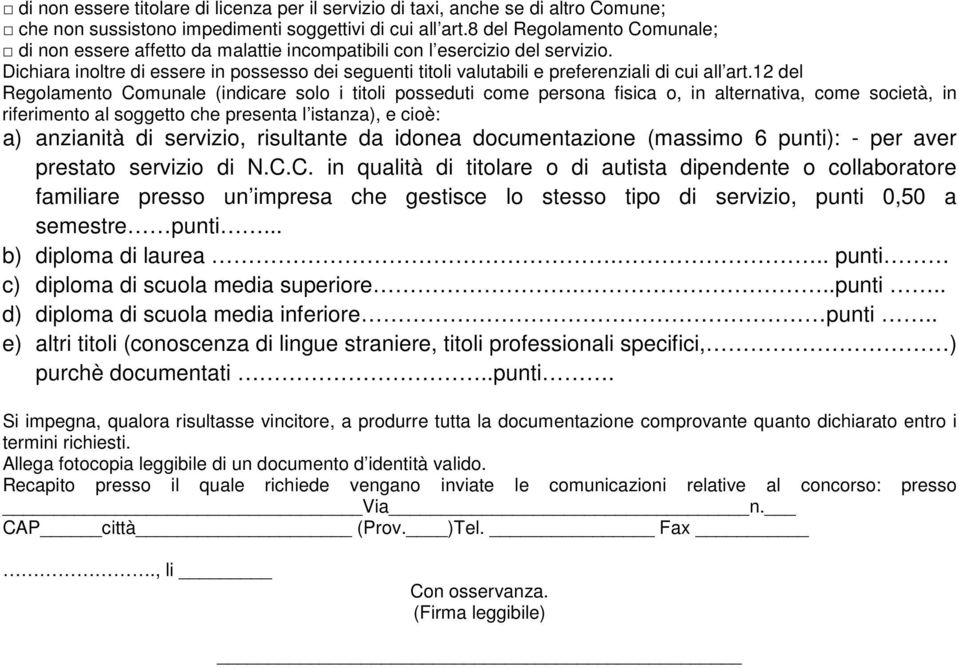 Dichiara inoltre di essere in possesso dei seguenti titoli valutabili e preferenziali di cui all art.