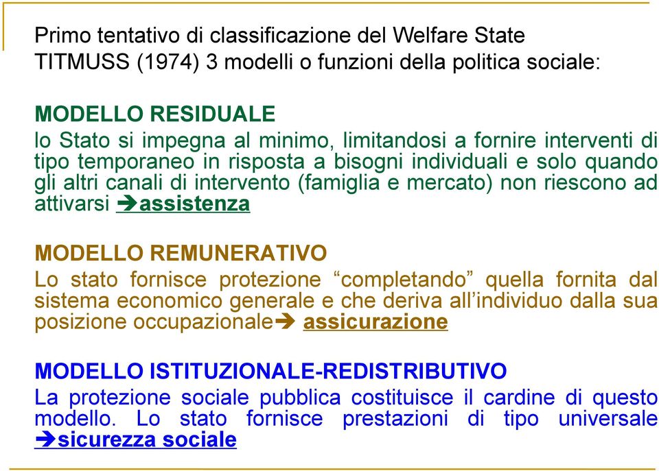 MODELLO REMUNERATIVO Lo stato fornisce protezione completando quella fornita dal sistema economico generale e che deriva all individuo dalla sua posizione occupazionale