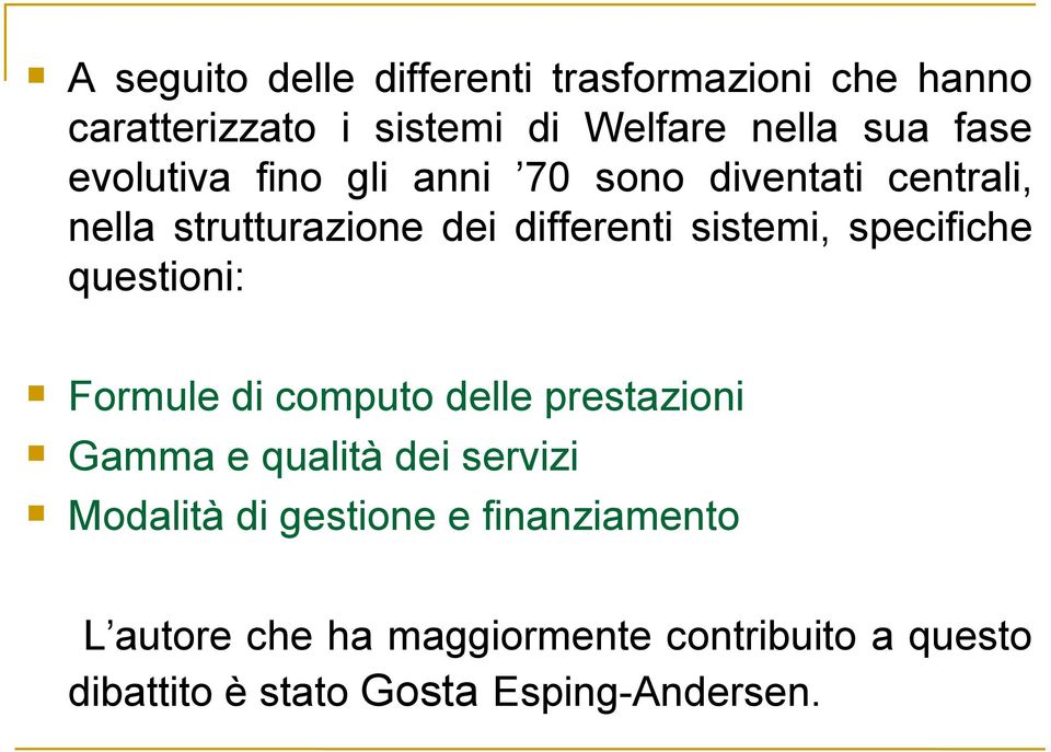 specifiche questioni: Formule di computo delle prestazioni Gamma e qualità dei servizi Modalità di