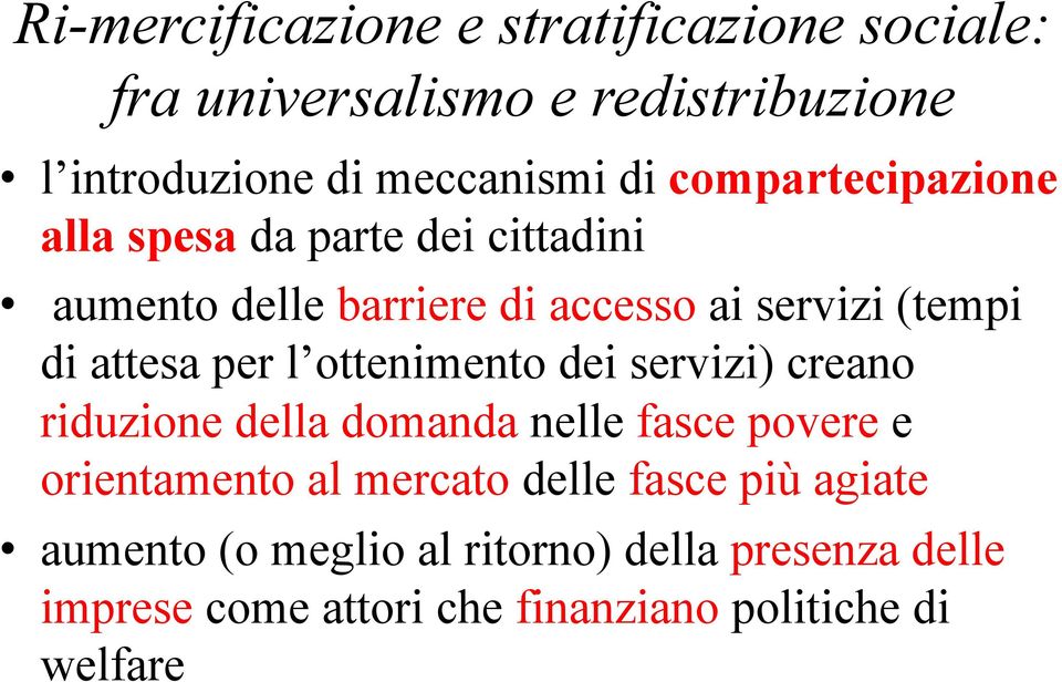 per l ottenimento dei servizi) creano riduzione della domanda nelle fasce povere e orientamento al mercato delle