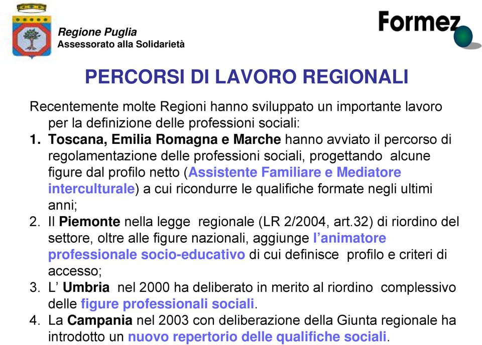 a cui ricondurre le qualifiche formate negli ultimi anni; 2. Il Piemonte nella legge regionale (LR 2/2004, art.