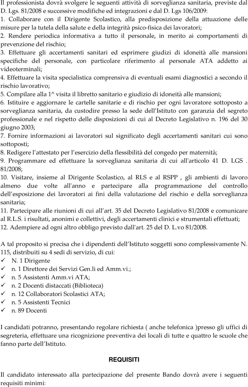 Rendere periodica informativa a tutto il personale, in merito ai comportamenti di prevenzione del rischio; 3.