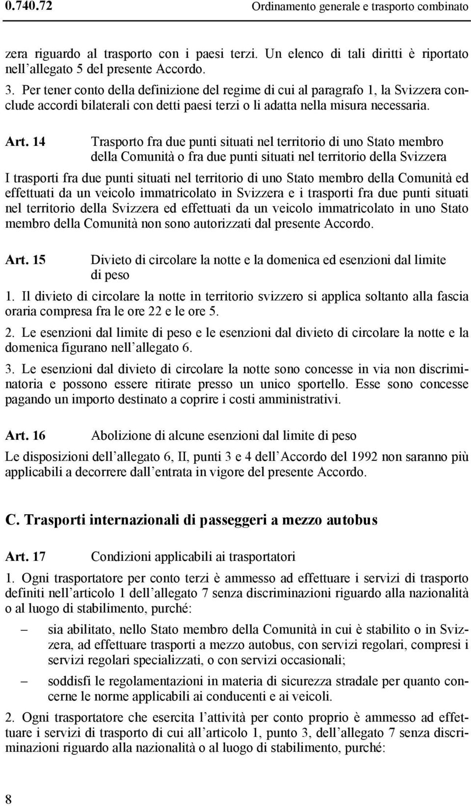 14 Trasporto fra due punti situati nel territorio di uno Stato membro della Comunità o fra due punti situati nel territorio della Svizzera I trasporti fra due punti situati nel territorio di uno