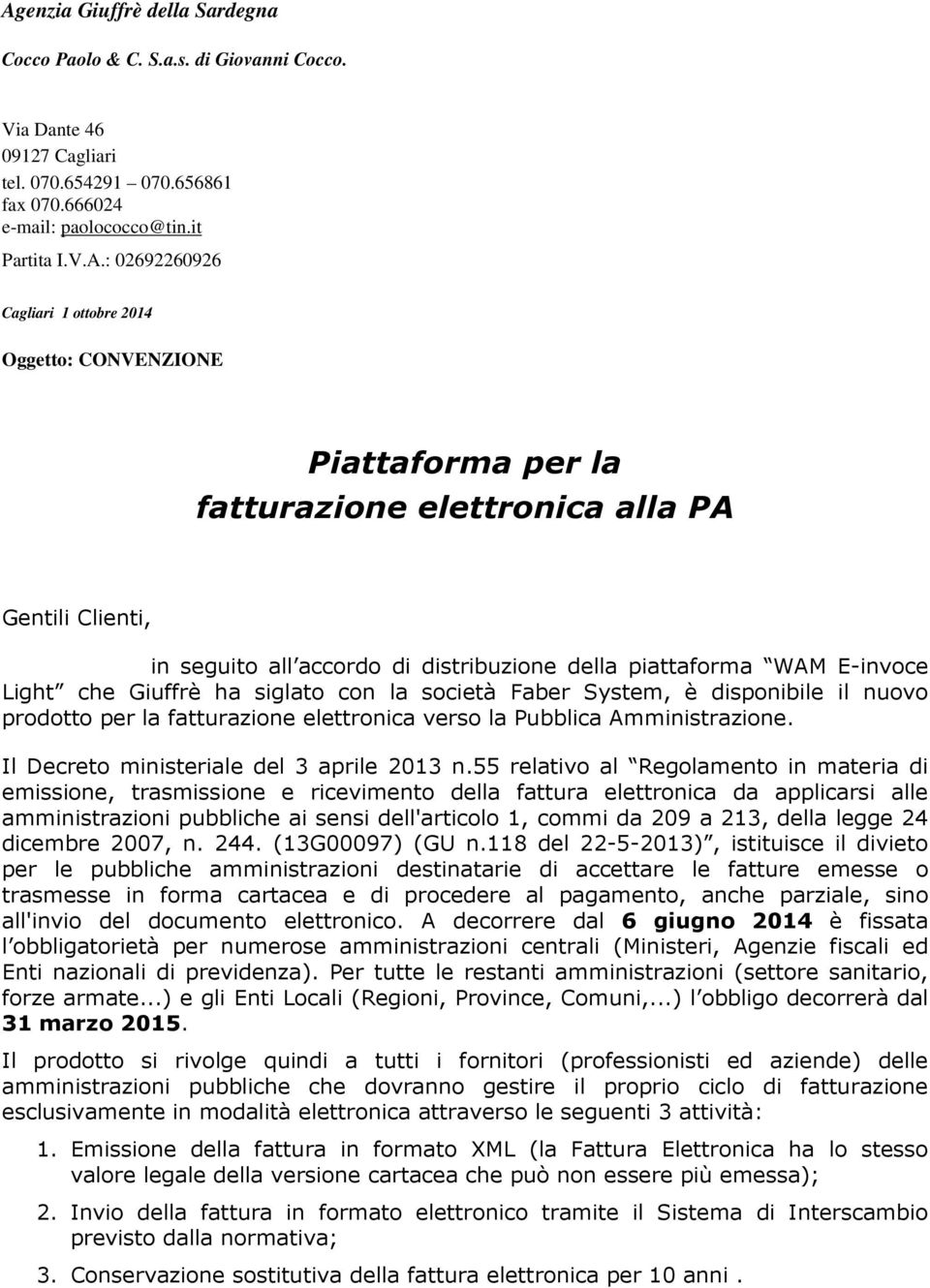 Giuffrè ha siglato con la società Faber System, è disponibile il nuovo prodotto per la fatturazione elettronica verso la Pubblica Amministrazione. Il Decreto ministeriale del 3 aprile 2013 n.