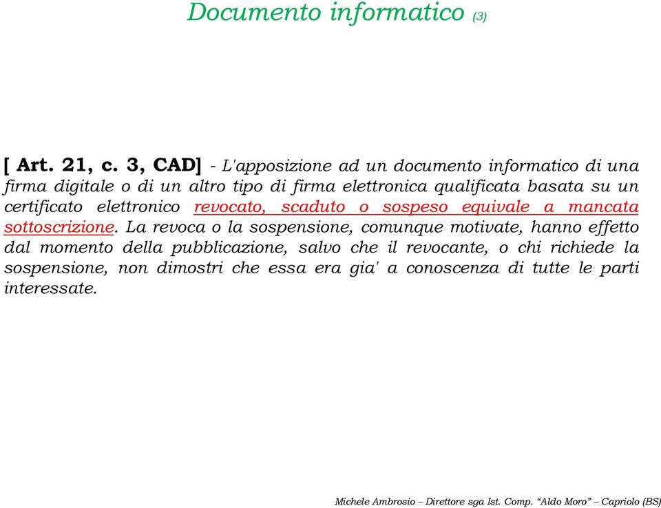 qualificata basata su un certificato elettronico revocato, scaduto o sospeso equivale a mancata sottoscrizione.