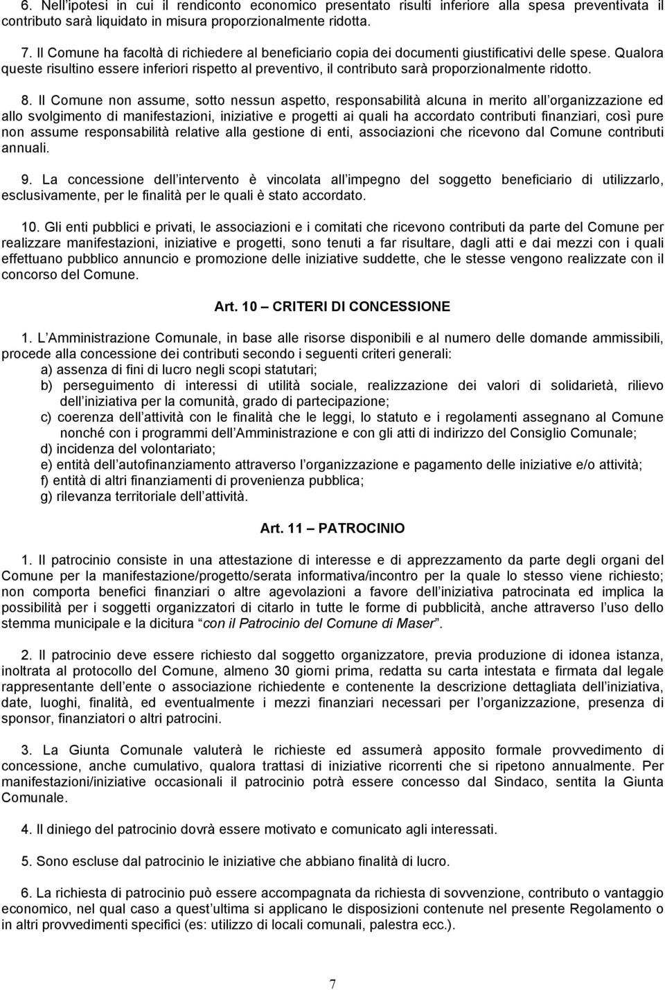 Qualora queste risultino essere inferiori rispetto al preventivo, il contributo sarà proporzionalmente ridotto. 8.