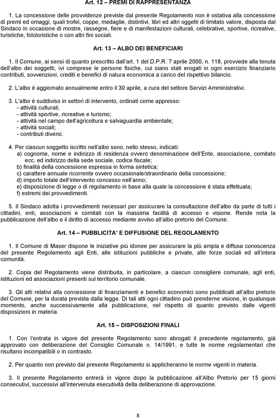 valore, disposta dal Sindaco in occasione di mostre, rassegne, fiere e di manifestazioni culturali, celebrative, sportive, ricreative, turistiche, folcloristiche o con altri fini sociali. Art.