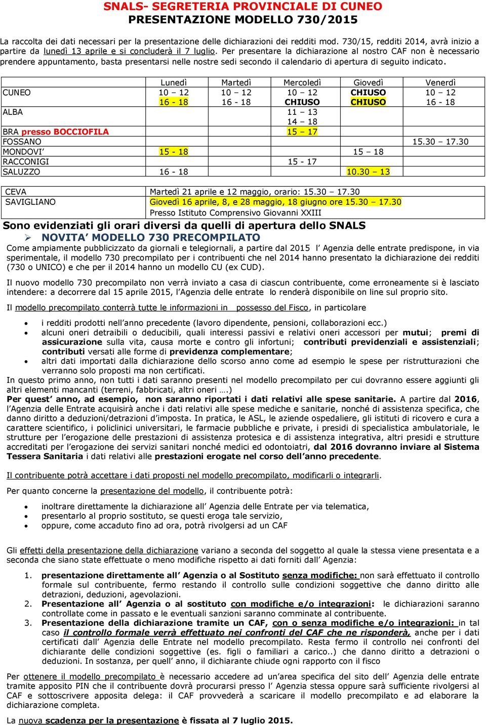 Per presentare la dichiarazione al nostro CAF non è necessario prendere appuntamento, basta presentarsi nelle nostre sedi secondo il calendario di apertura di seguito indicato.